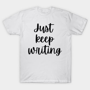 Just Keep Writing T-Shirt